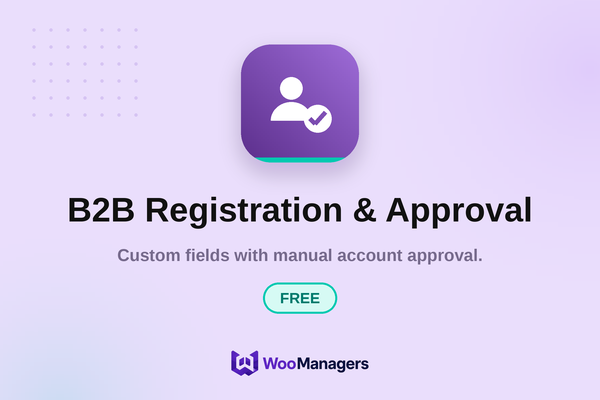 B2B Registration & Approval — Free — WooCommerce extension by WooManagers. Custom fields with manual account approval.